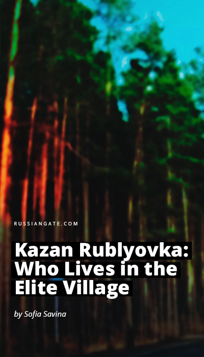 Kazan Rublyovka: Who Lives in the Elite Village