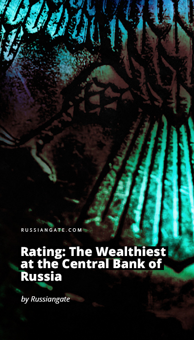 Rating: The Wealthiest at the Central Bank of Russia