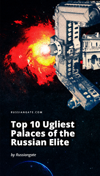 Top 10 Ugliest Palaces of the Russian Elite