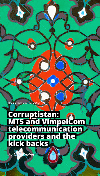 Corruptistan: MTS and VimpelCom telecommunication providers and the kick backs